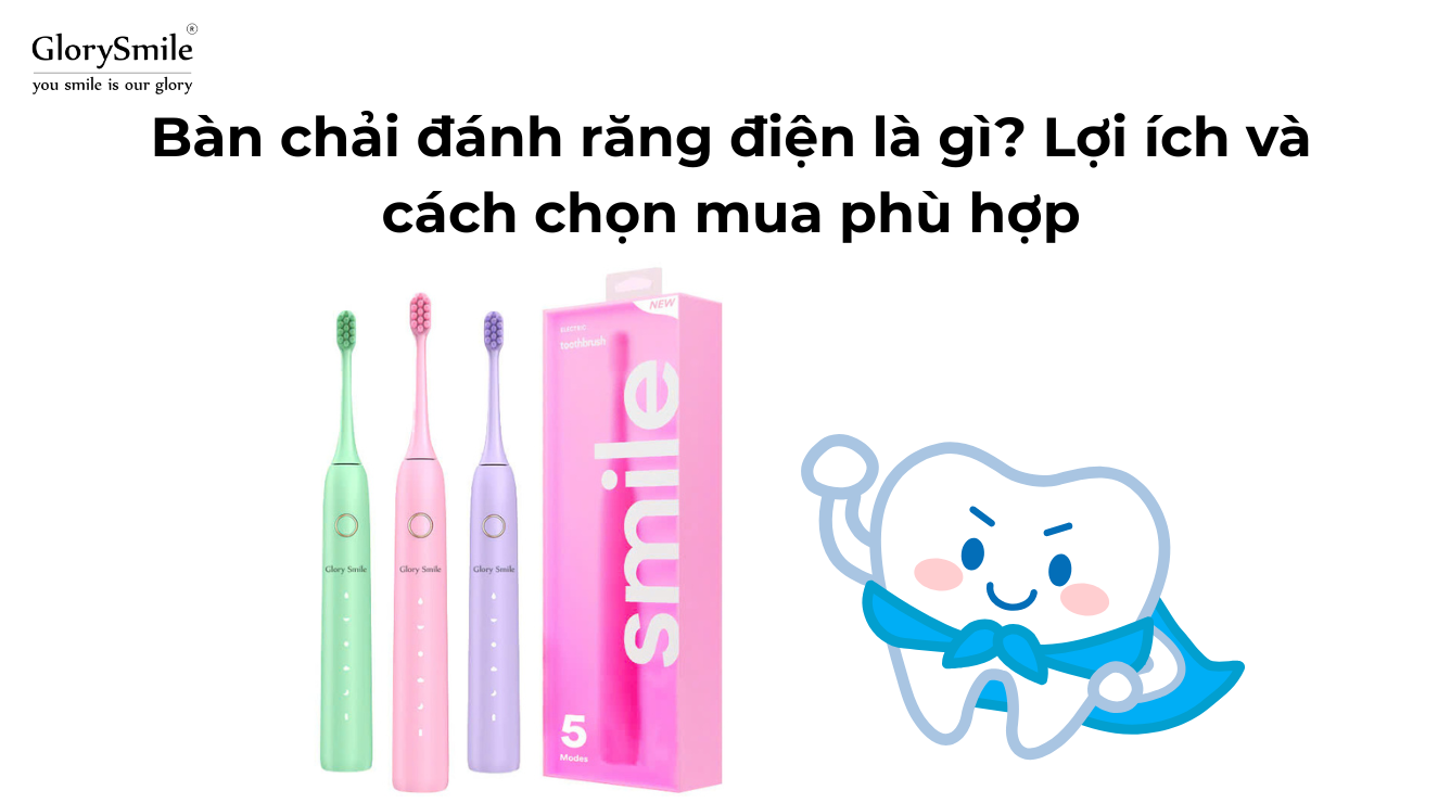 Bàn chải đánh răng điện là gì? Lợi ích và cách chọn mua phù hợp
