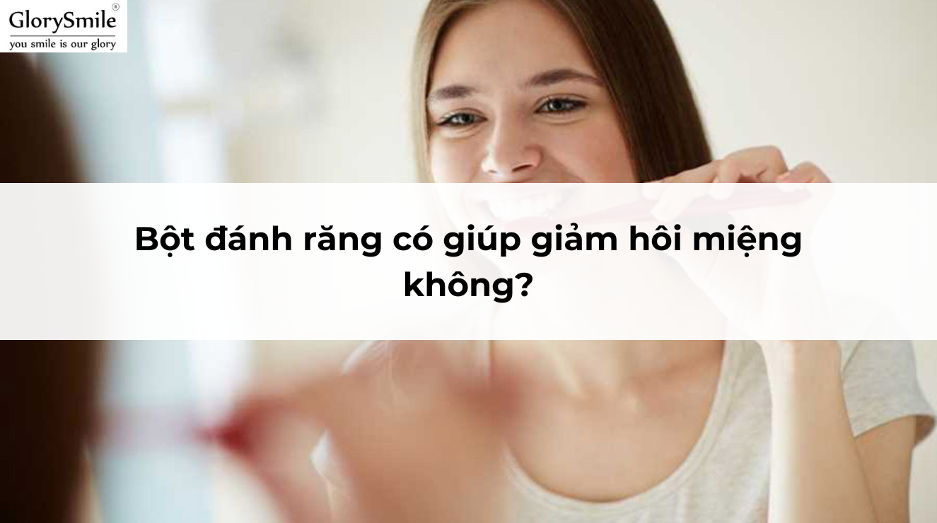 Bột đánh răng có giúp giảm hôi miệng không?