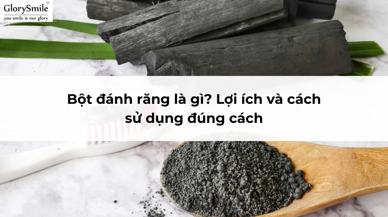 Bột đánh răng là gì? Lợi ích và cách sử dụng đúng cách