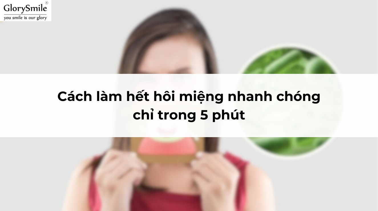 Cách làm hết hôi miệng nhanh chóng chỉ trong 5 phút