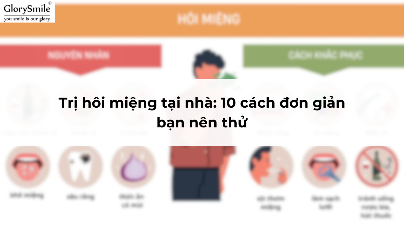 Trị hôi miệng tại nhà: 10 cách đơn giản bạn nên thử